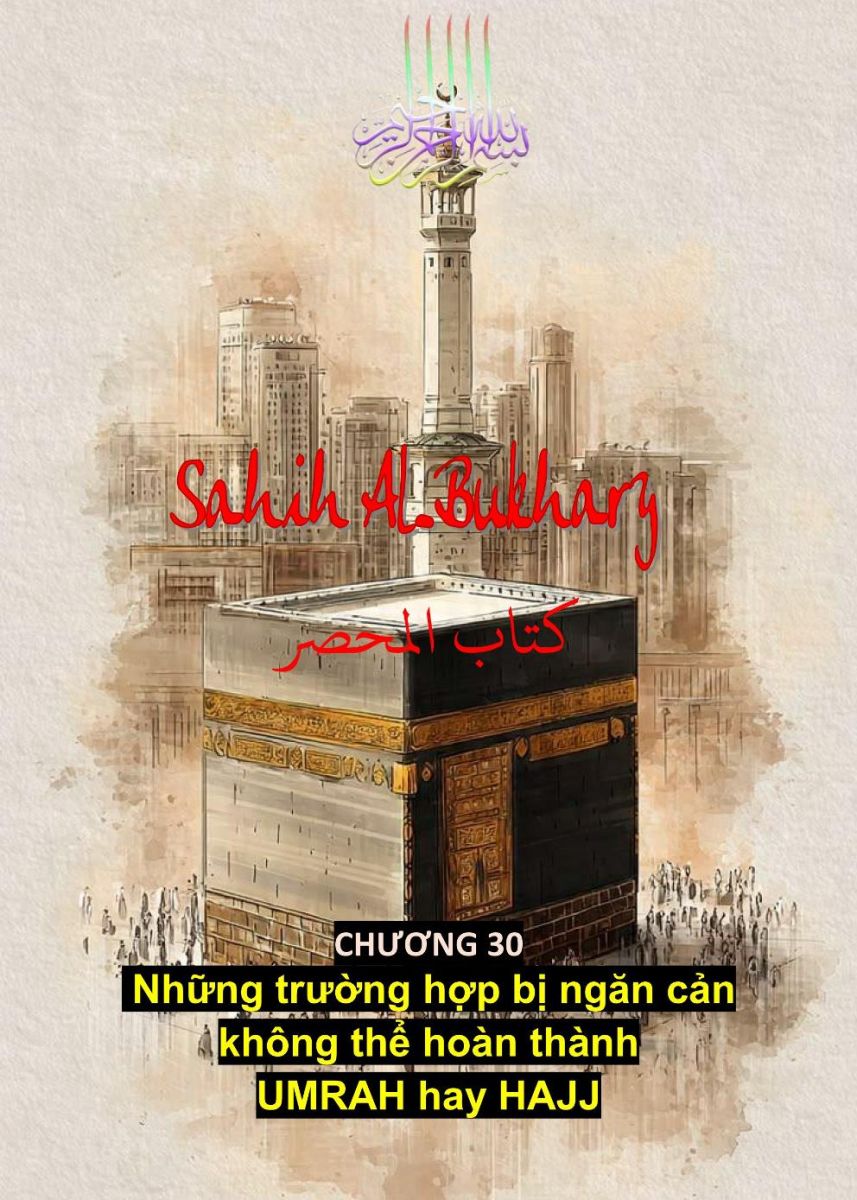 SAHIH BUKHARI - CHƯƠNG 30 NHỮNG TRƯỜNG HỢP BỊ NGĂN CẢN KHÔNG THỂ HOÀN THÀNH UMRAH HAY HAJJ